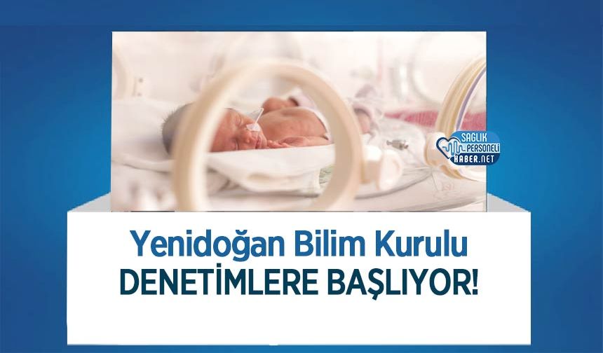 Yenidoğan Bilim Kurulu Denetimlere Başlıyor!