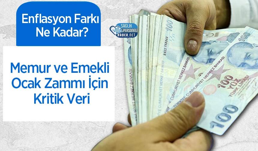 Memur ve Emekli Ocak Zammı İçin Kritik Veri: Enflasyon Farkı Ne Kadar?