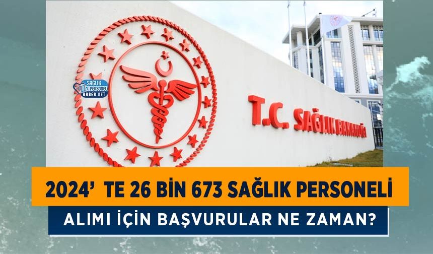 2024’te 26 Bin 673 Sağlık Personeli Alımı İçin Başvurular Ne Zaman?