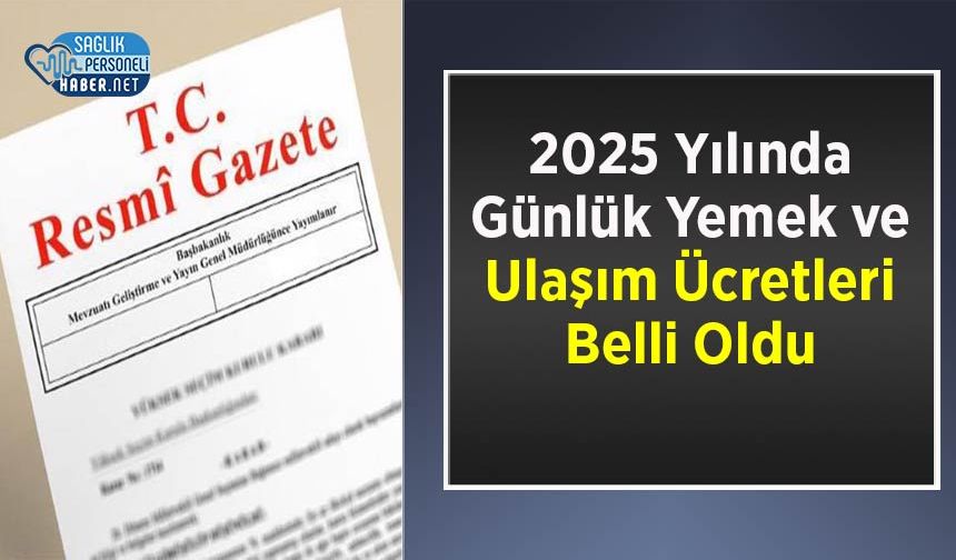 2025 Yılında Günlük Yemek ve Ulaşım Ücretleri Belli Oldu