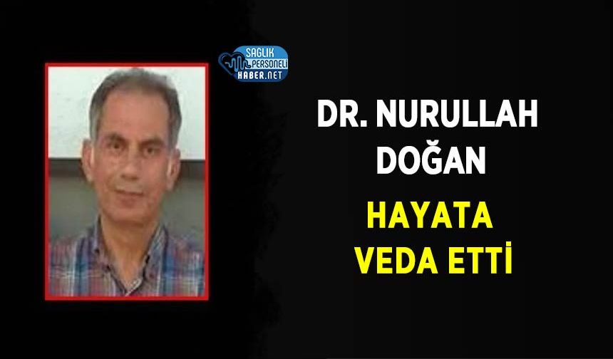 Dr. Nurullah Doğan Hayata Veda Etti