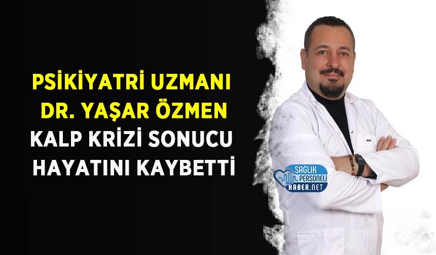 Psikiyatri Uzmanı Dr. Yaşar Özmen Kalp Krizi Sonucu Hayatını Kaybetti