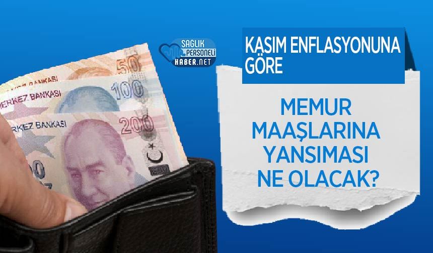 Kasım Enflasyonuna Göre Memur Maaşlarına Yansıması Ne Olacak?