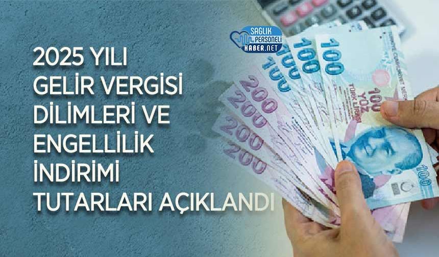 2025 Yılı Gelir Vergisi Dilimleri ve Engellilik İndirimi Tutarları Açıklandı