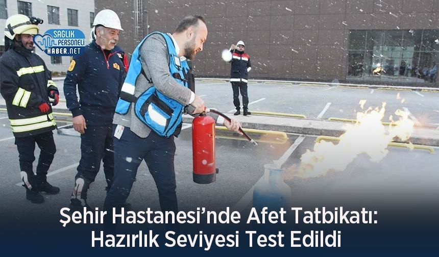 Şehir Hastanesi’nde Afet Tatbikatı: Hazırlık Seviyesi Test Edildi