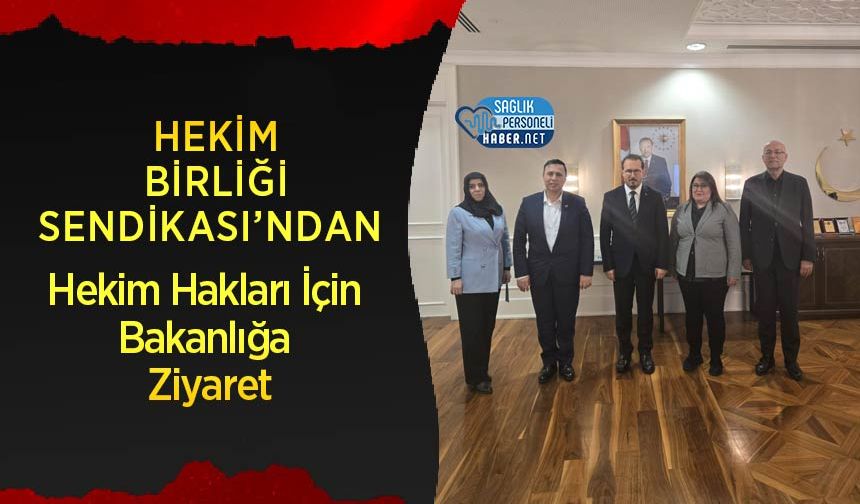 Hekim Birliği Sendikası’ndan Hekim Hakları İçin Bakanlığa Ziyaret