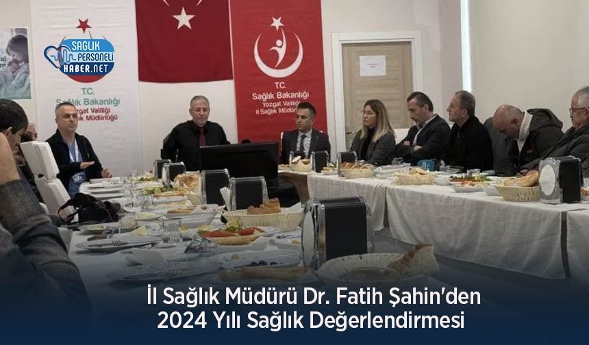 İl Sağlık Müdürü Dr. Fatih Şahin'den 2024 Yılı Sağlık Değerlendirmesi