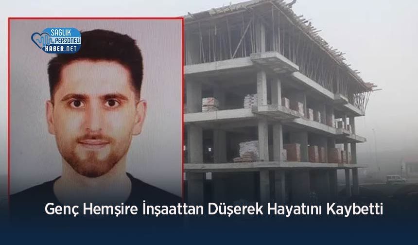 Genç Hemşire İnşaattan Düşerek Hayatını Kaybetti