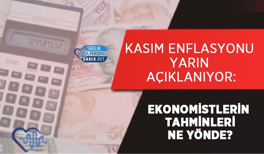 Kasım Enflasyonu Yarın Açıklanıyor: Ekonomistlerin Tahminleri Ne Yönde?