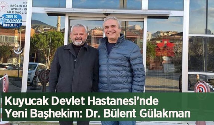 Kuyucak Devlet Hastanesi'nde Yeni Başhekim: Dr. Bülent Gülakman