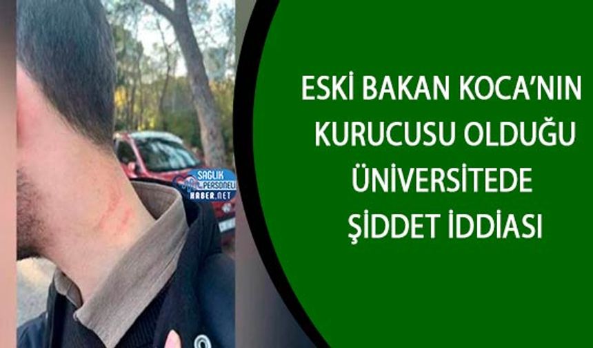 Eski Bakan Koca’nın Kurucusu Olduğu Üniversitede Şiddet İddiası