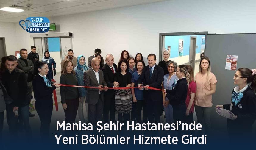 Manisa Şehir Hastanesi’nde Yeni Bölümler Hizmete Girdi