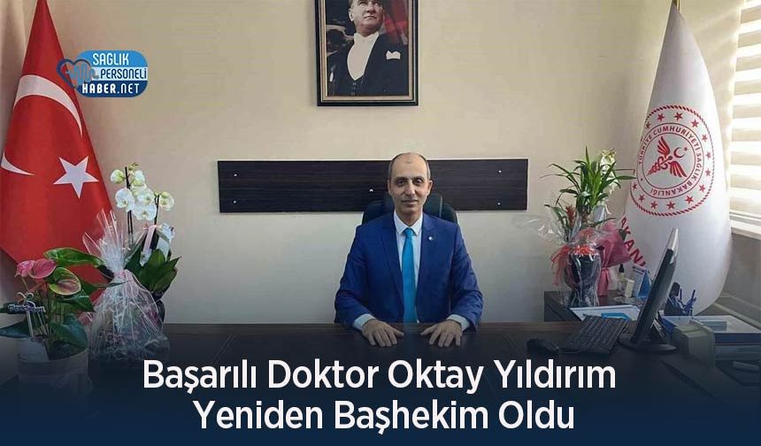 Başarılı Doktor Oktay Yıldırım Yeniden Başhekim Oldu