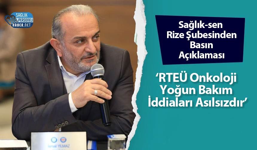 Sağlık-sen Rize Şubesinden Basın Açıklaması: ‘RTEÜ Onkoloji Yoğun Bakım İddiaları Asılsızdır’