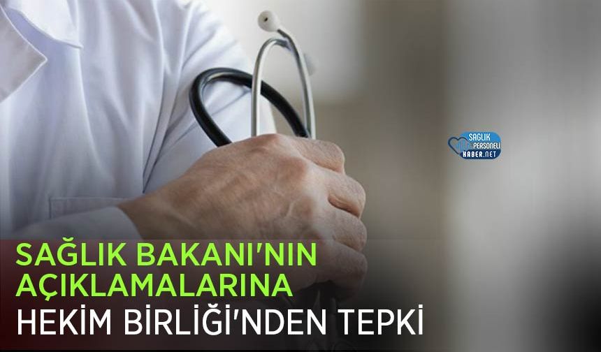 Sağlık Bakanı'nın Açıklamalarına Hekim Birliği'nden Tepki