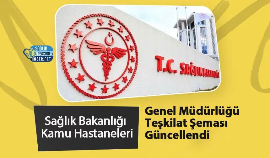 Sağlık Bakanlığı Kamu Hastaneleri Genel Müdürlüğü Teşkilat Şeması Güncellendi