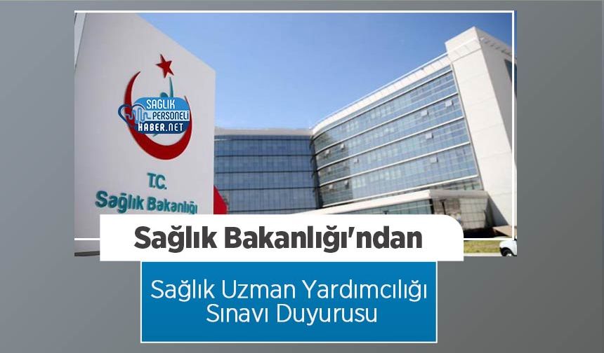 Sağlık Bakanlığı'ndan Sağlık Uzman Yardımcılığı Sınavı Duyurusu