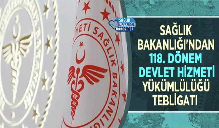 Sağlık Bakanlığı'ndan 118. Dönem Devlet Hizmeti Yükümlülüğü Tebligatı