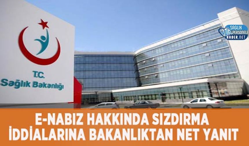 e-Nabız Hakkında Sızdırma İddialarına Bakanlıktan Net Yanıt