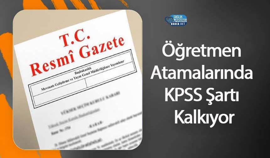 Öğretmen Atamalarında KPSS Şartı Kalkıyor