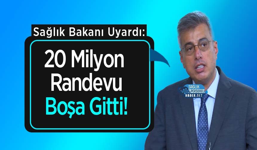 Sağlık Bakanı Uyardı: 20 Milyon Randevu Boşa Gitti!