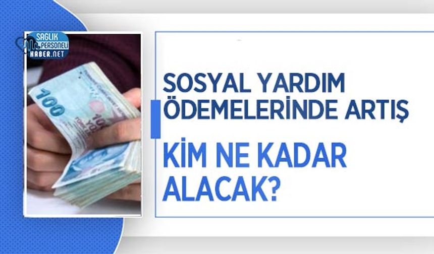 Sosyal Yardım Ödemelerinde Artış: Kim Ne Kadar Alacak?