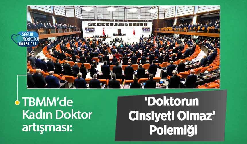 TBMM’de Kadın Doktor Tartışması: ‘Doktorun Cinsiyeti Olmaz’ Polemiği