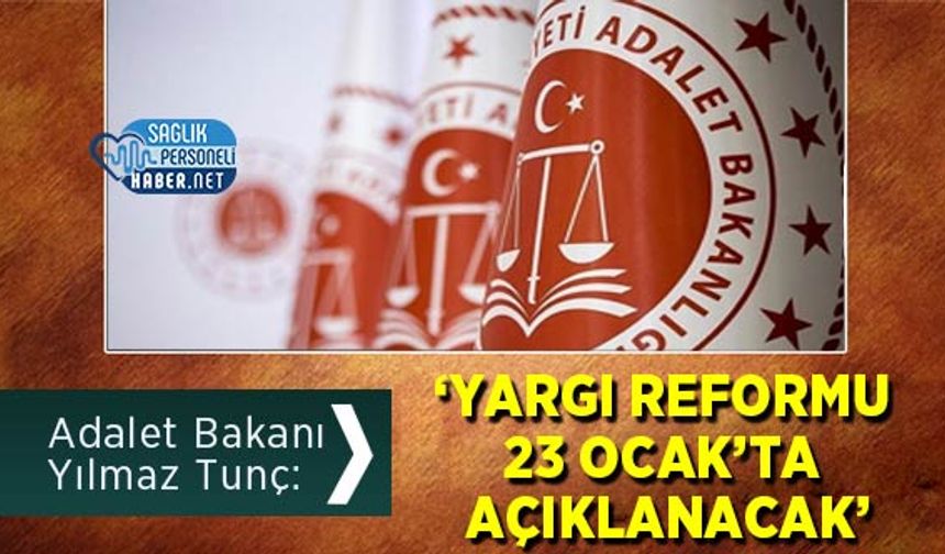 Adalet Bakanı Yılmaz Tunç: ‘Yargı Reformu 23 Ocak’ta Açıklanacak’