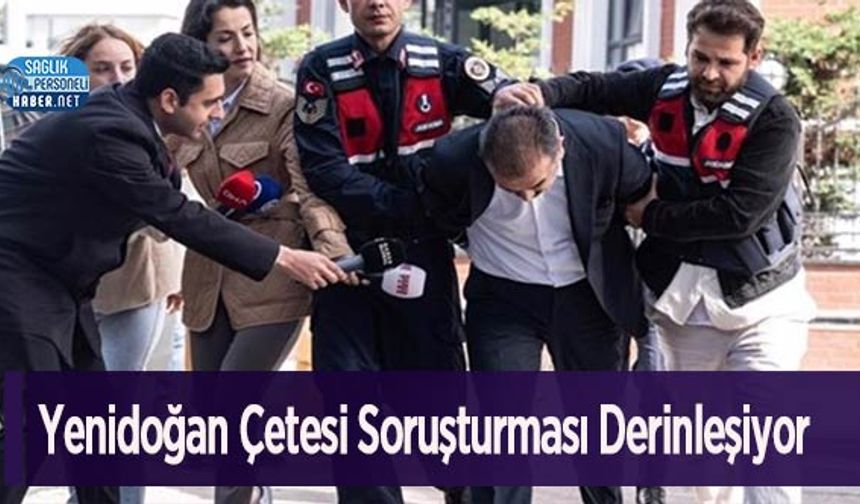 Yenidoğan Çetesi Soruşturması Derinleşiyor