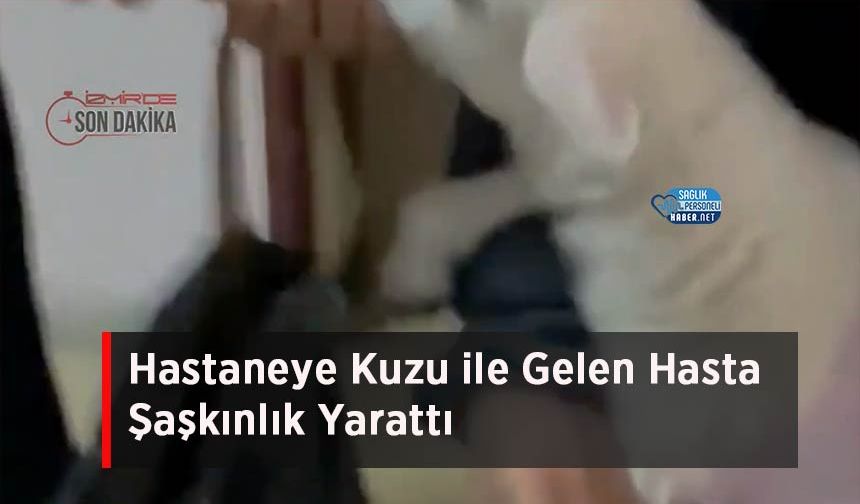 Hastaneye Kuzu ile Gelen Hasta Şaşkınlık Yarattı