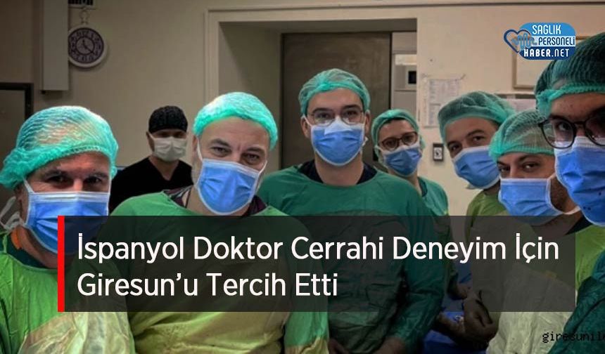 İspanyol Doktor Cerrahi Deneyim İçin Giresun’u Tercih Etti
