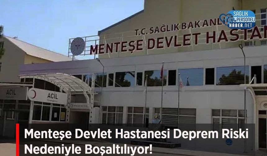 Menteşe Devlet Hastanesi Deprem Riski Nedeniyle Boşaltılıyor!
