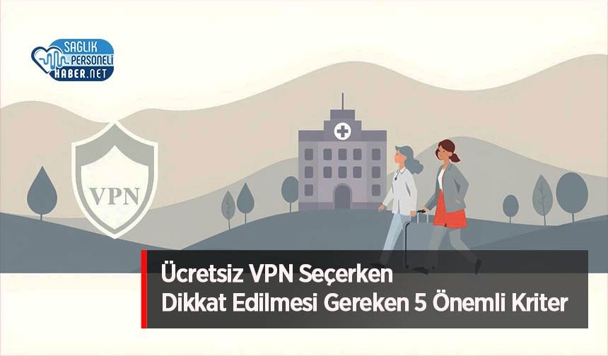 Ücretsiz VPN Seçerken Dikkat Edilmesi Gereken 5 Önemli Kriter