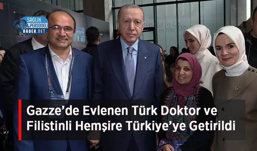 Erdoğan'ın Talimatıyla Gazze’de Evlenen Türk Doktor ve Filistinli Hemşire Türkiye’ye Getirildi