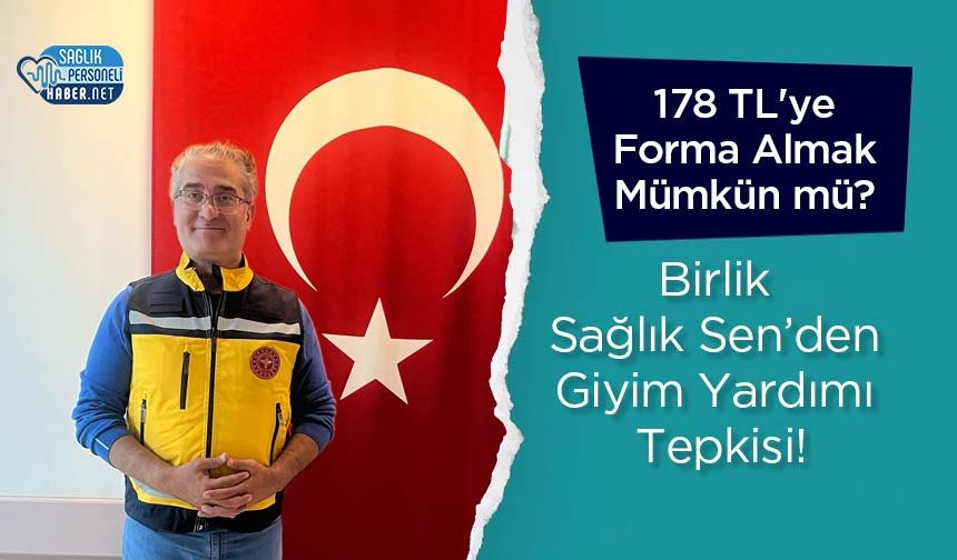 178 TL'ye Forma Almak Mümkün mü? Birlik Sağlık Sen’den Giyim Yardımı Tepkisi!