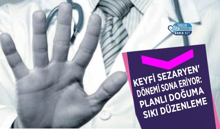 Hastanelerde 'Keyfi Sezaryen' Dönemi Sona Eriyor: Planlı Doğuma Sıkı Düzenleme