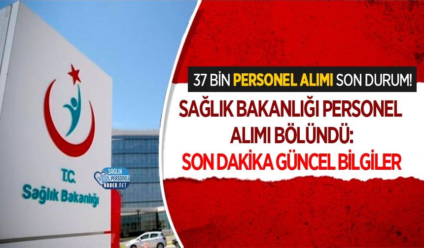 Sağlık Bakanlığı Personel Alımı Bölündü: 37 Bin Personel Alımı Son Durum!