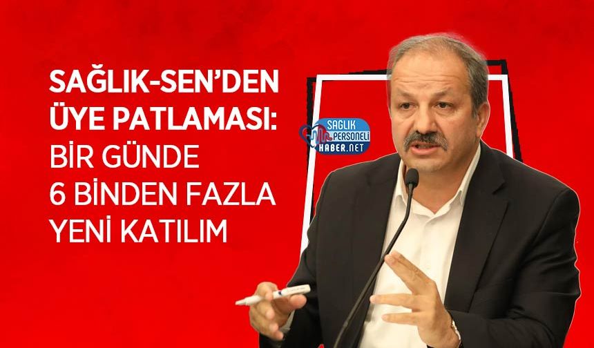 Sağlık-Sen’den Üye Patlaması: Bir Günde 6 Binden Fazla Yeni Katılım