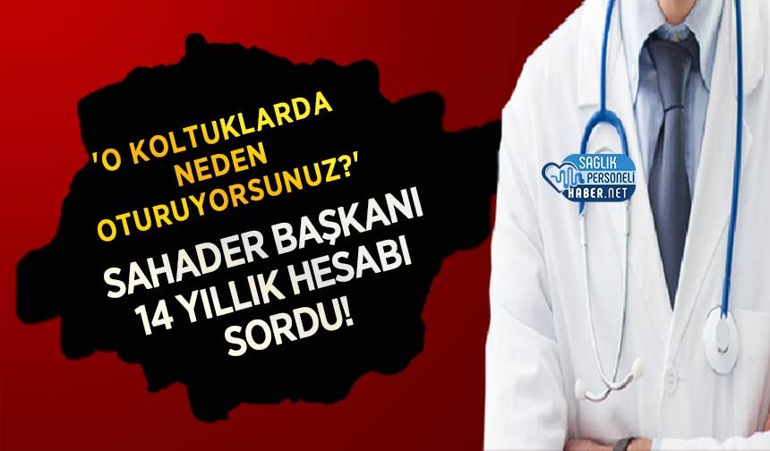 'O Koltuklarda Neden Oturuyorsunuz?' SAHADER Başkanı 14 Yıllık Hesabı Sordu!