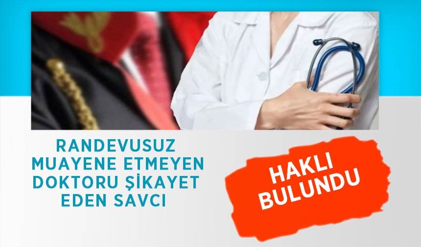 Randevusuz Muayene Etmeyen Doktoru Şikayet Eden Savcı Haklı Bulundu