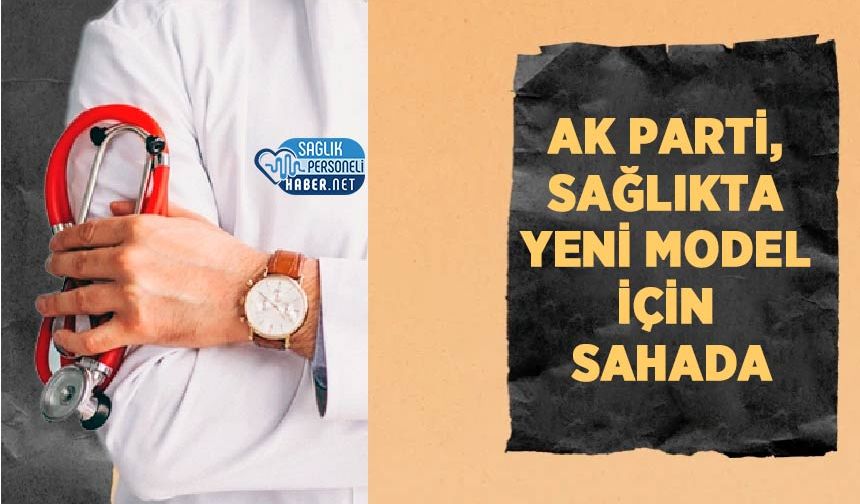 AK Parti, Sağlıkta Yeni Model İçin Sahada