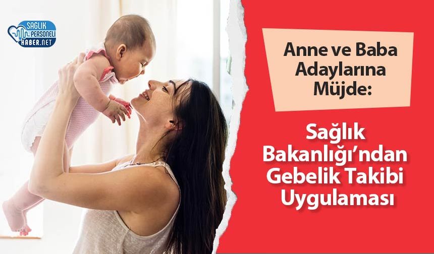 Anne ve Baba Adaylarına Müjde: Sağlık Bakanlığı’ndan Gebelik Takibi Uygulaması