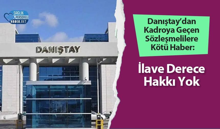 Danıştay’dan Kadroya Geçen Sözleşmelilere Kötü Haber: İlave Derece Hakkı Yok