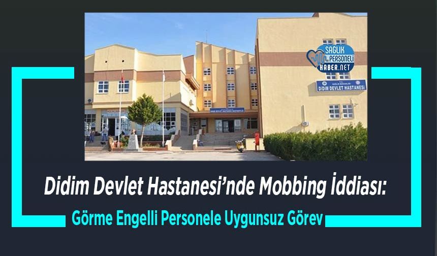 Didim Devlet Hastanesi’nde Mobbing İddiası: Görme Engelli Personele Uygunsuz Görev