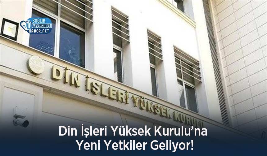Din İşleri Yüksek Kurulu’na Yeni Yetkiler Geliyor!