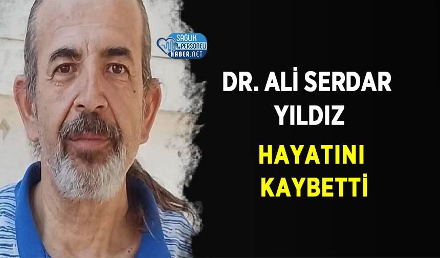 Dr. Ali Serdar Yıldız Hayatını Kaybetti