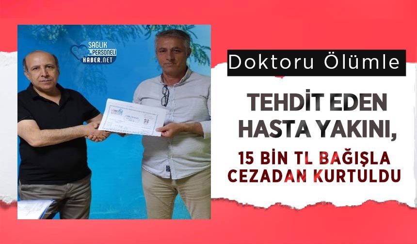 Doktoru Ölümle Tehdit Eden Hasta Yakını, 15 Bin TL Bağışla Cezadan Kurtuldu