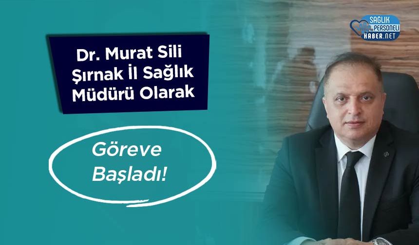 Dr. Murat Sili Şırnak İl Sağlık Müdürü Olarak Göreve Başladı!