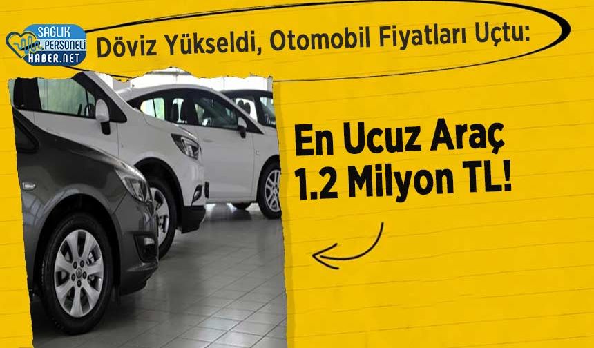 Döviz Yükseldi, Otomobil Fiyatları Uçtu: En Ucuz Araç 1.2 Milyon TL!