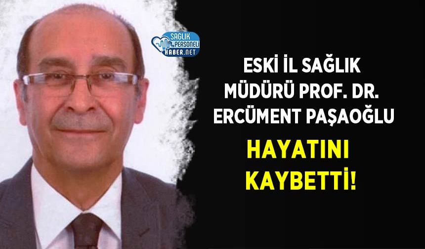 Eski İl Sağlık Müdürü Prof. Dr. Ercüment Paşaoğlu Hayatını Kaybetti